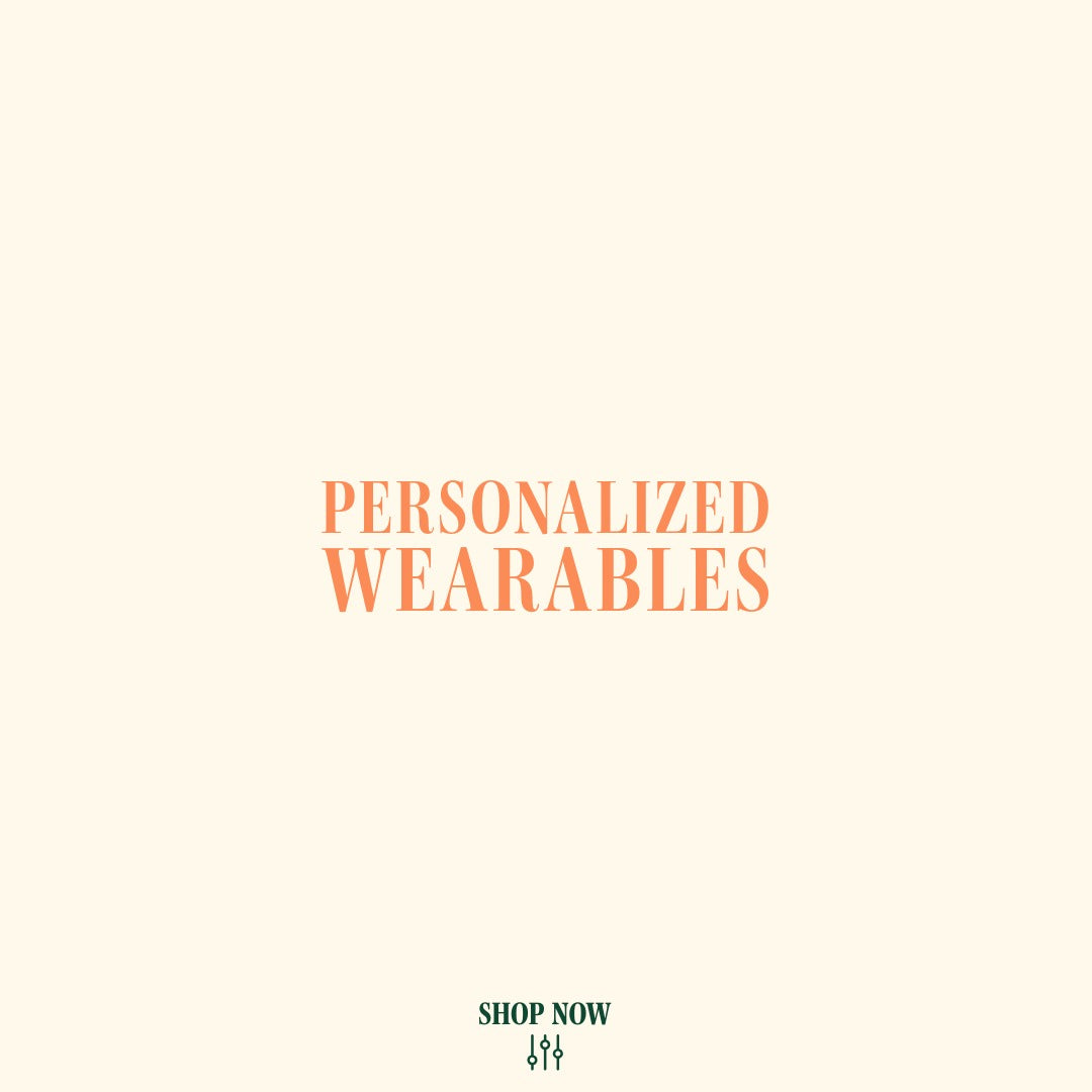 PERSONALIZED WEARABLES